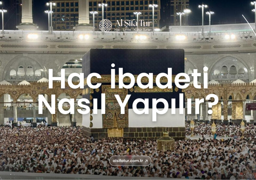 hac ibadeti nasıl yapılır