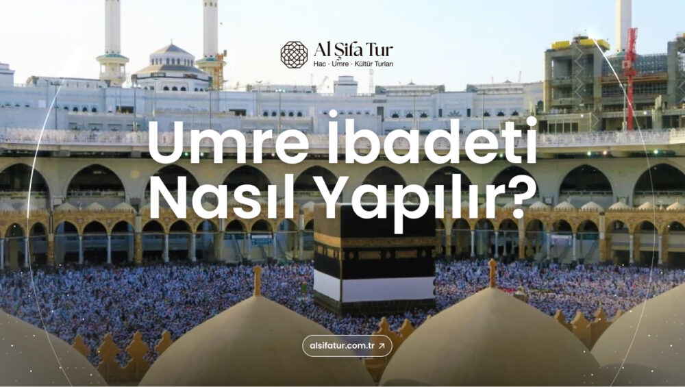 umre ibadeti nasıl yapılır