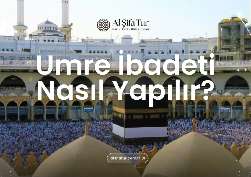 umre ibadeti nasıl yapılır